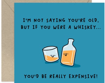 If You Were Whiskey, You'd Be Expensive Card - Happy Birthday Card - Funny Birthday Card - Card For Friend - Card For Family - Age Joke Card