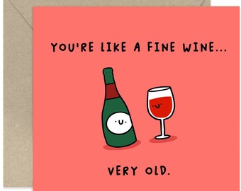 You're Like A Fine Wine... Very Old Card - Birthday Card - Funny Birthday Card - Card For Friend - Card For Family - Wine Lover Card