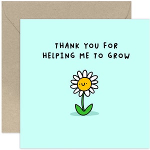Thank you For Helping Me To Grow Card - Sympathy Card - Supportive Greeting Card - Card For Friends and Family - Kindness - Thank you Card