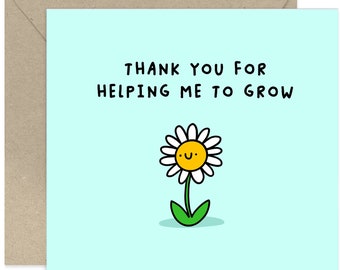 Thank you For Helping Me To Grow Card - Sympathy Card - Supportive Greeting Card - Card For Friends and Family - Kindness - Thank you Card