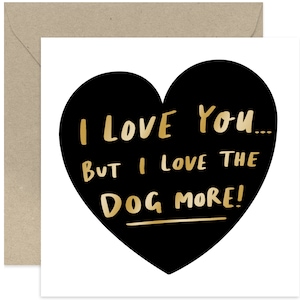 I Love The Dog More Card - I Love You Card - Cute Love Card - Funny Anniversary Card - Card for Friends and Family - Valentines Day Card
