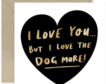 I Love The Dog More Card - I Love You Card - Cute Love Card - Funny Anniversary Card - Card for Friends and Family - Valentines Day Card