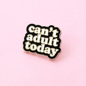 Can't Adult Today Enamel Pin - Black and White Enamel Pin - Enamel Lapel Pin - Fun Enamel Pin - enamel pin - ENP70