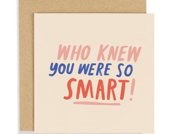 Who Knew You Were So Smart Greeting Card - Graduation Greeting Card - Quote Card - Celebration Card - Greeting Card -CCBT02 - D/C