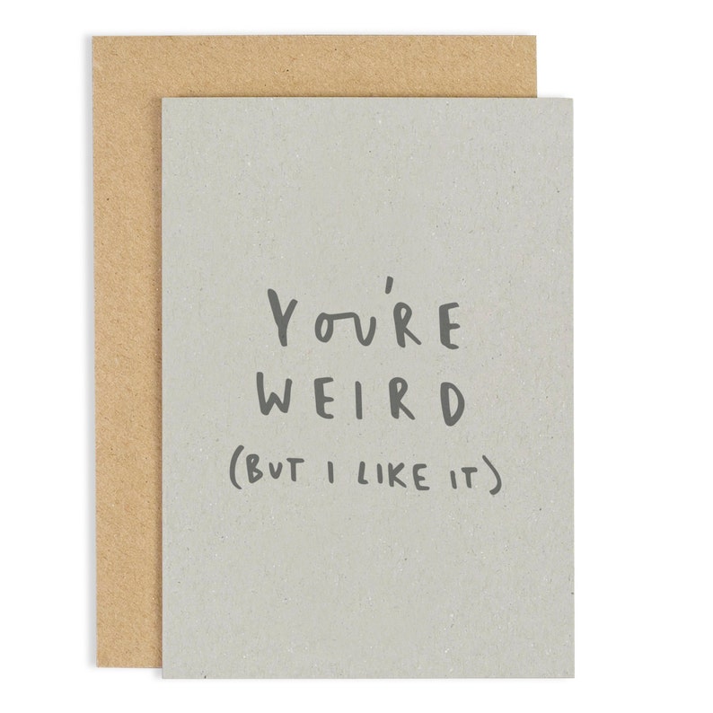 friendship greeting card You/'re Weird But I Like it Card CC150