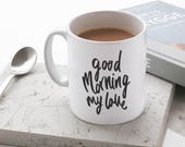 Good Morning My Love Mug - Stylish Ceramic Mug - Kitchen Gift