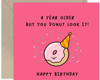 A Year Older But You Donut Look It Card - Happy Birthday Card - Funny Birthday Card - Fun Card - Card for Family and Friends - Doughnut Card