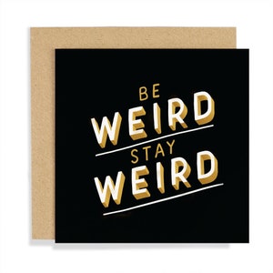 Be Weird Stay Weird Greeting Card - Weird Quote Greeting Card - Funny Quote Card - Weird Card - Greeting Card - CCBT03 - D/C