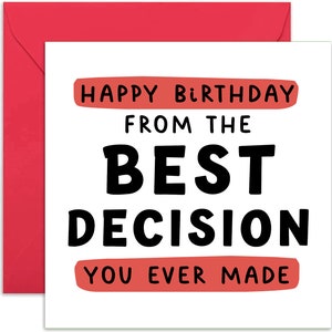 From The Best Decision You Ever Made Card - Birthday Card for them - Love Card - Joke Card - Funny Card - For Him - For Her - Happy Birthday