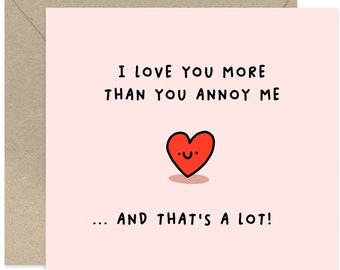 I Love You More Than You Annoy Me Card - Anniversary Card - Couple Card - Cute Love Card - Valentines Day Card - Card For Him - Card For Her