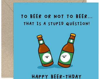 To Beer Or Not To Beer Birthday Card - Birthday Card For Him- Joke Birthday Card - Happy Birthday Card - Beer Joke Card - Beer Lover Card