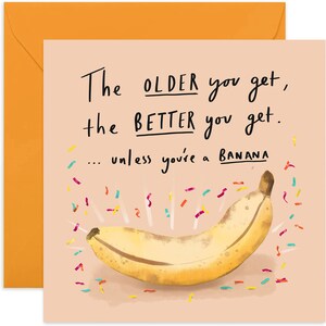The Older you Get Birthday Card - Funny Card - Banana Card- Happy Birthday Card - Joke Card - Fun Banana Card - Card for Him - Card for Her