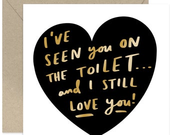 I've Seen You On The Toilet... Card - I Love You Card - Cute Love Card - Anniversary Card - Friendship Card - Card for Friends and Family