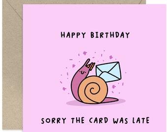 Sorry The Card Was Late Birthday Card - Sorry It's Late Card - Funny Birthday Card - Happy Birthday Card - Snail Birthday Card - Friendship