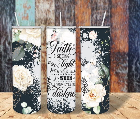 Faith is Seeing Sublimated Tumbler No Epoxy!