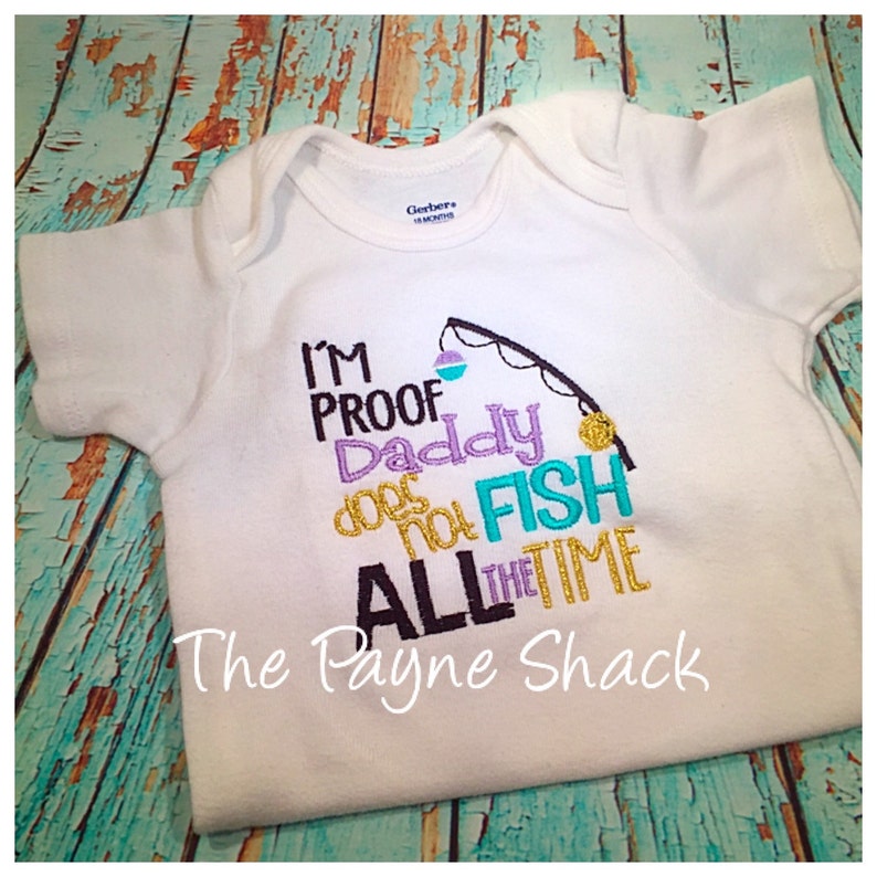 I/'m Proof Daddy Doesn/'t Fish all the time Bodysuit Embroidered