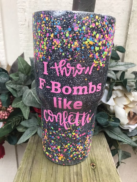 F bombs like Confetti Tumbler, Glitter Tumbler, Tumbler