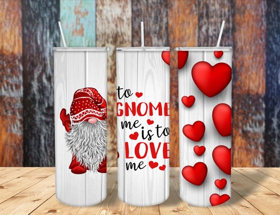 To Gnome me is to Love me Sublimated Tumbler No Epoxy!