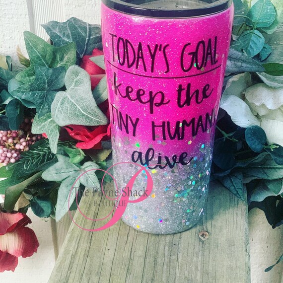 Today's Goal Keep the Tiny Humans Alive Glitter Tumbler, Glitter Tumbler Personalized, Tumbler