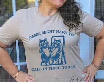 Damn, Might have To Call In Thicc Today - Blue Ink- Graphic Tee