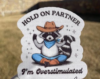 Hold On Partner I'm Overstimulated (MATTE Finish Waterproof Sticker)