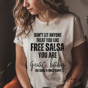 Laat niemand je behandelen als gratis salsa - jij bent de Guac! T-shirt