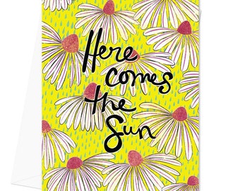 Greeting Card "Here Comes the Sun" - flower illustration - Love card - Encouragement Card - Friendship card