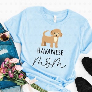 Havanese Mom Shirt, Havanese Mom Gifts, Havanese  Mama, Havanese Dog, Gifts for Her, Gifts for Mom, Dog Lover Gifts, Dog Owner Gifts