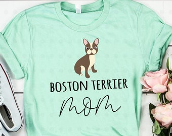 Boston Terrier Mom Shirt, Boston Terrier Gift, Boston Terrier Mama, Boston Terrier Dog, Terrier Shirt, Gift for Mom, Dog Lover, Dog Owner