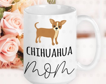 Chihuahua Mom Mug, Chihuahua Mom Gifts, Chihuahua Mama, Chihuahua Dog, Miniature Dog, Gift for Her, Gift for Mom, Dog Lover, Dog Owner