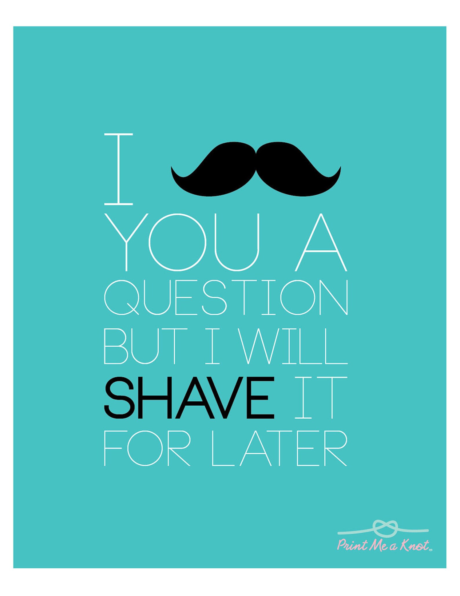 8 X 10 Funny Mustache Quote Typography Art Print in Turquoise Etsy