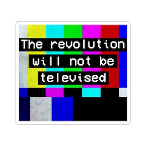 May include: A sticker featuring a static television screen image with the text "The revolution will not be televised".