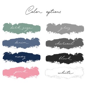 May include: Color options for a design project, shown as painted swatches. The colors are dark sage, gray, denim, charcoal, navy, black, pink, and white.