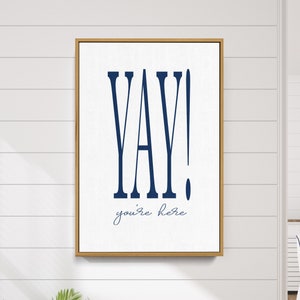 Yay You're Here, Entry Hall, Welcome Sign, Home Decor, Customizable, Modern Wall Art, Farmhouse, Framed Canvas