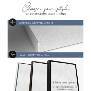May include: Two options for displaying a canvas print: unframed wrapped canvas and framed wrapped canvas. The framed option shows three different frame colors: black, brown, and white. The text "8 frame color options" is visible below the framed canvas options. The text "see frame thumbnail image for all available choices" is visible below the text "8 frame color options".