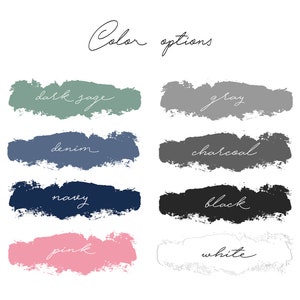 May include: Color options for a design project, shown as painted swatches. The colors are dark sage, gray, denim, charcoal, navy, black, pink, and white.