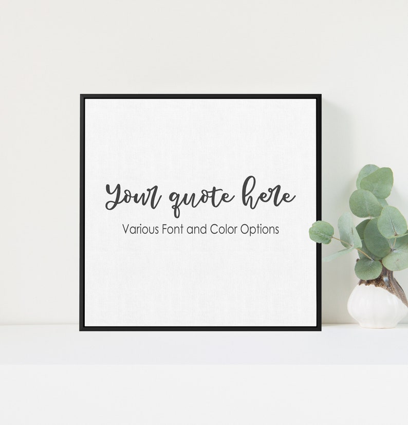 May include: A black framed canvas print with the text "Your quote here" and the words "Various Font and Color Options" below it.
