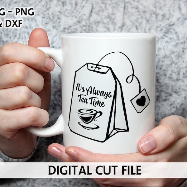 Fichier de découpe numérique - C'est toujours l'heure du thé - pays des merveilles - sachet de thé - SVG - fichier de coupe pour Silhouette - fichier de coupe Cricut - citation de thé