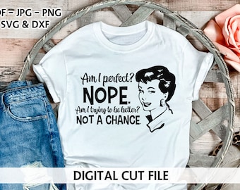 Snarky Digital Cutting File - Am I Perfect - Retro Woman Humor - Sarcastic SVG - Snarky - Sassy - Funny Cut File - Sarcastic Quote - Funny