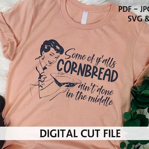 Snarky Digital Cutting File - Cornbread Ain&#39;t Done in the Middle - Sarcastic SVG - Snarky - Sassy - Funny Cut File - Sarcastic Quote