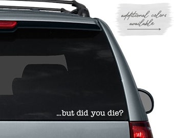 But Did You Die Decal | Car Decal | The Hangover | Funny Quotes Car Sticker  | Car Window Decal | New Car Gift