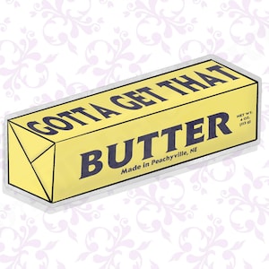 Gotta Get That Butter - Sticker