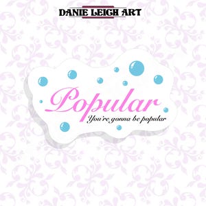 Popular you&#39;re gonna be popular - Wicked Sticker