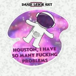 Houston, tengo tantos jodidos problemas - Pegatina divertida - Holográfica o vinilo
