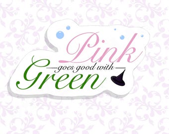 Pink Goes Good With Green - Wicked Sticker
