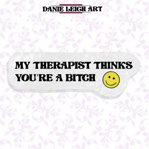 Lustiger Sticker - My therapeut thinks you're a bitch!