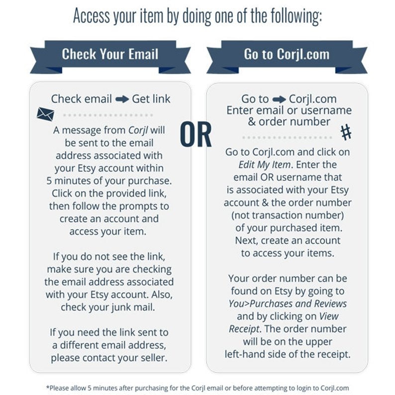 May include: A graphic with two options for accessing your item after purchase: check your email for a link or go to Corjl.com and enter your order number and email address. The graphic includes a blue ribbon with the text "Check Your Email" and a red ribbon with the text "Go to Corjl.com".