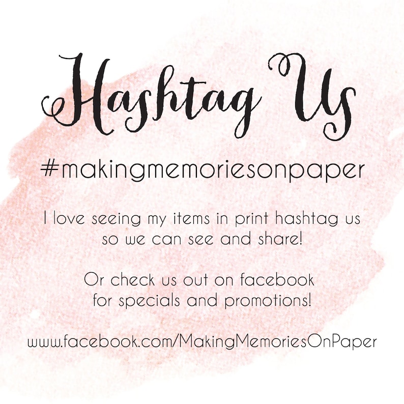 May include: A pink watercolor background with the text "Hashtag Us #makingmemoriesonpaper" in black. The text below reads "I love seeing my items in print hashtag us so we can see and share! Or check us out on facebook for specials and promotions! www.facebook.com/MakingMemoriesOnPaper"