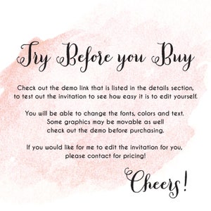 May include: A pink watercolor background with the text "Try Before You Buy" in black cursive font. The text below explains that you can test out the invitation to see how easy it is to edit yourself. It also mentions that you can change the fonts, colors, and text, and that some graphics may be movable. The text ends with "Cheers!"