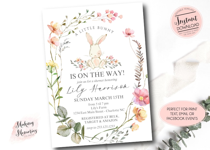 May include: A white bunny with pink ears sits in a wreath of watercolor flowers. The text "A Little Bunny Is On The Way!" is above the bunny. The text "Lily Harrison" is below the bunny. The text "Sunday March 15th" is below the name. The text "from 5 til 7 pm" is below the date. The text "Lily's Farm" is below the time. The text "1234 East Main Street - Charlotte NC" is below the farm name. The text "Registered at Belk, Target & Amazon" is below the address. The text "rsvp to 233.123.1233" is below the registry information.